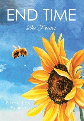 End Time: Bee Poems by Piluso, Betty Lou