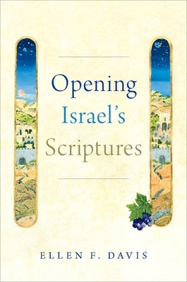 Opening Israel's Scriptures by Davis, Ellen F.