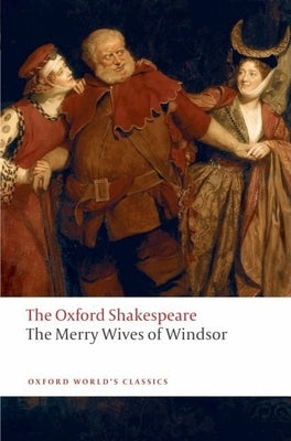 The Merry Wives of Windsor: The Oxford Shakespeare by Shakespeare, William