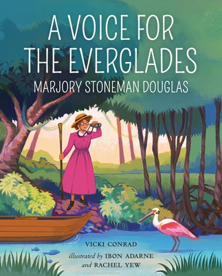 A Voice for the Everglades: Marjory Stoneman Douglas by Conrad, Vicki