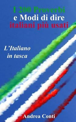 I 200 Proverbi e Modi di dire italiani più usati: L'Italiano in tasca by Conti, Andrea