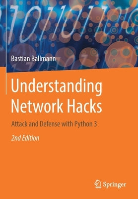 Understanding Network Hacks: Attack and Defense with Python 3 by Ballmann, Bastian