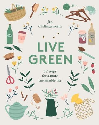 Live Green: 52 Steps for a More Sustainable Life by Chillingsworth, Jen