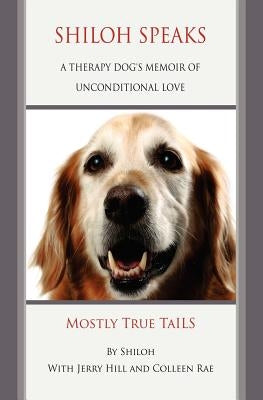 Shiloh Speaks: A Therapy Dog's Memoir of Unconditional Love by Hill, Jerry