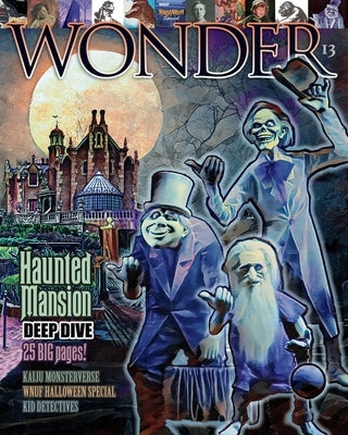 WONDER Magazine - 13 - Haunted Mansion Deep Dive: the children's magazine for grown-ups by Bogue, Mike