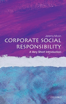Corporate Social Responsibility: A Very Short Introduction by Moon, Jeremy