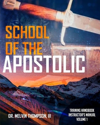 School of the Apostolic: Instructor's Manual by Thompson, Melvin, III