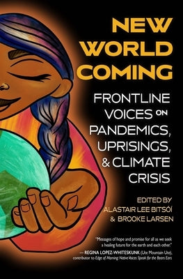 New World Coming: Frontline Voices on Pandemics, Uprisings, and Climate Crisis by Bits&#243;&#237;, Alastair Lee