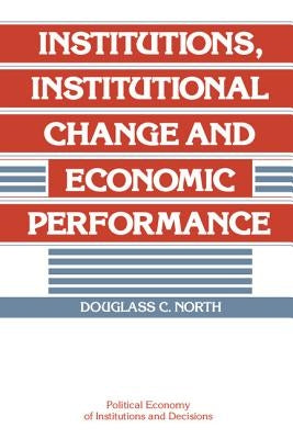 Institutions, Institutional Change and Economic Performance by North, Douglass C.