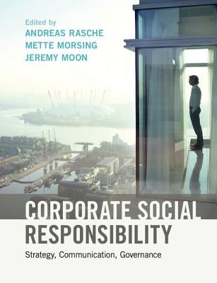 Corporate Social Responsibility: Strategy, Communication, Governance by Rasche, Andreas