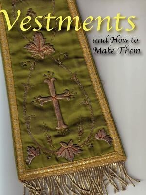 Vestments and How to Make Them by Weston, Lilla B. N.