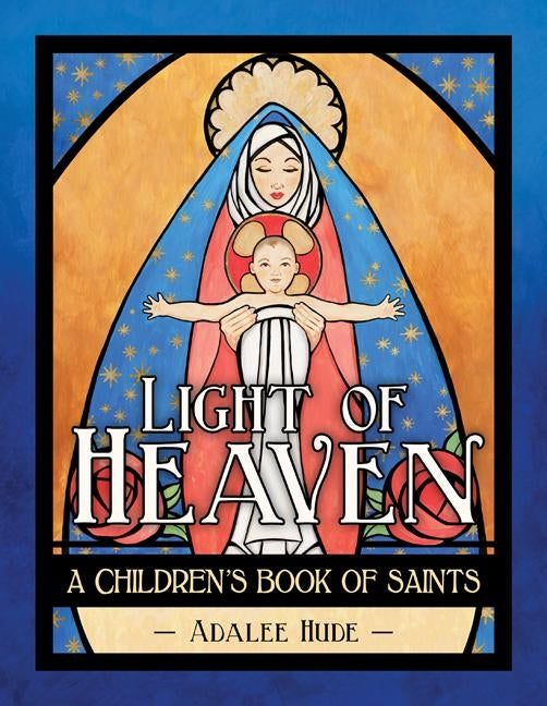 Light of Heaven: A Children's Book of Saints by Hude, Adalee