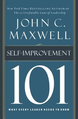 Self-Improvement 101: What Every Leader Needs to Know by Maxwell, John C.