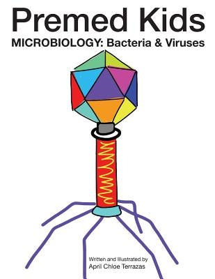 Premed Kids: Microbiology - Bacteria & Viruses by Terrazas, April Chloe