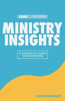 Ministry Insights: 52 Insights For Leading Your Ministry Well by Denhart, Josh