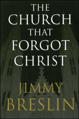 The Church That Forgot Christ by Breslin, Jimmy