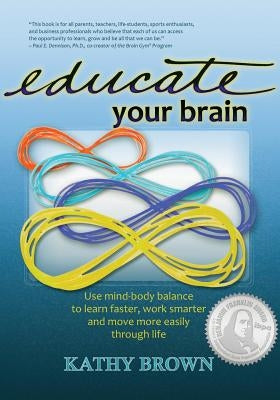 Educate Your Brain by Brown, Kathy