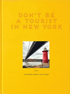 Don't Be a Tourist in New York: The Messy Nessy Chic Guide by Grall, Vanessa