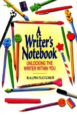 A Writer's Notebook: Unlocking the Writer Within You by Fletcher, Ralph