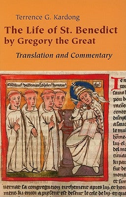 The Life of St. Benedict by Gregory the Great: Translation and Commentary by Kardong, Terrence G.