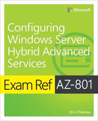 Exam Ref Az-801 Configuring Windows Server Hybrid Advanced Services by Thomas, Orin