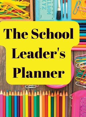 The School Leader's Planner: 2022 - 2023 Academic Year by Williams, Melanie