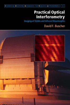 Practical Optical Interferometry: Imaging at Visible and Infrared Wavelengths by Buscher, David F.