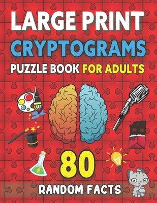 Large Print Cryptograms Puzzle Book For Adults: 80 Random Facts For Beginners: Fun, Simple, and Beginner-Friendly Cryptogram Puzzles by Rhodes, Bobby