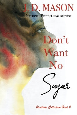 Don't Want No Sugar by Mason, J. D.