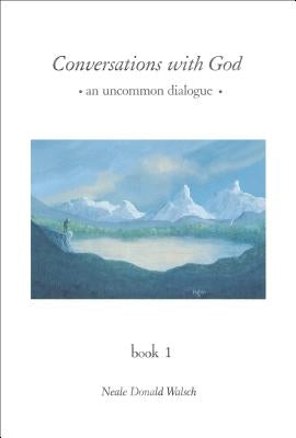 Conversations with God: An Uncommon Dialogue, Book 1 by Walsch, Neale Donald