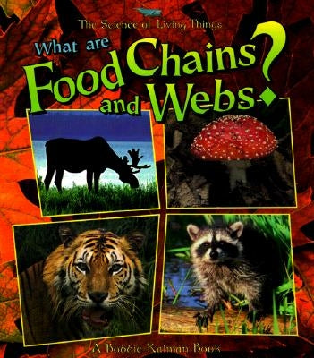 What Are Food Chains and Webs? by Kalman, Bobbie