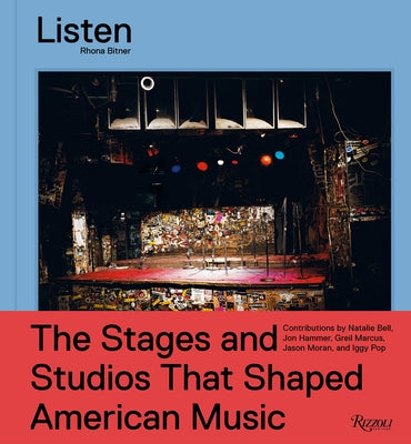 Listen: The Stages and Studios That Shaped American Music by Bitner, Rhona