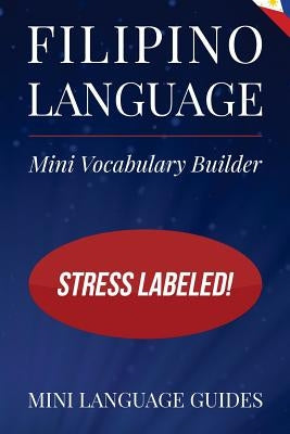 Filipino Language Mini Vocabulary Builder: Stress Labeled! by Language Guides, Mini