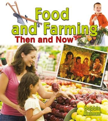 Food and Farming Then and Now by Kalman, Bobbie