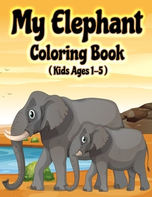 My Elephant Coloring Book: Jumbo Elephant Coloring Book for Kids Ages 1-3, 2-5 by Publications, Color King