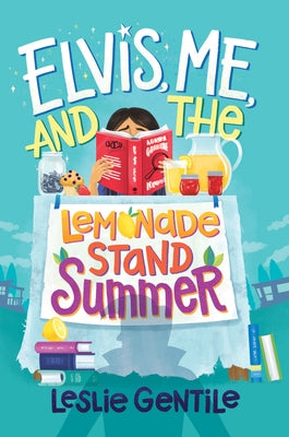 Elvis, Me, and the Lemonade Stand Summer by Gentile, Leslie