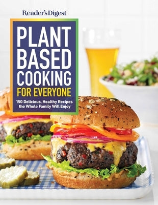Reader's Digest Plant Based Cooking for Everyone: More Than 150 Delicious Healthy Recipes the Whole Family Will Enjoy by Reader's Digest