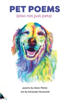 Pet Poems (also not just pets) by Petrie, Sean