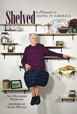 Shelved: A Memoir of Aging in America by Petrovski, Sue Matthews