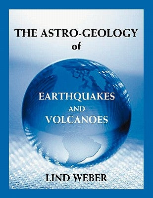 The Astro-Geology of Earthquakes and Volcanoes by Weber, Lind