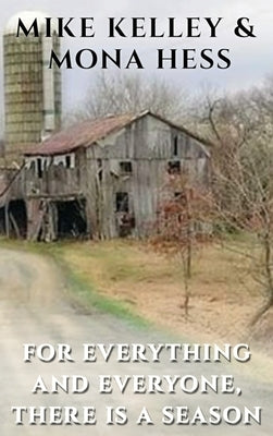 For Everything and Everyone, There is a Season by Kelley, Mike