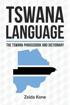 Tswana Language: The Tswana Phrasebook and Dictionary by Kone, Zeida