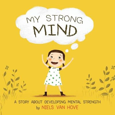 My Strong Mind: A story about developing Mental Strength by Van Hove, Niels