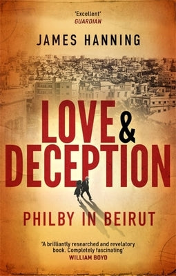 Love and Deception: Philby in Beirut by Hanning, James