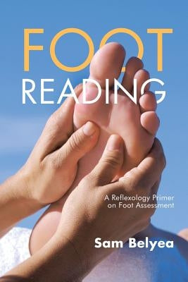 Foot Reading: A Reflexology Primer on Foot Assessment by Belyea, Sam