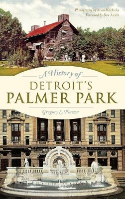 A History of Detroit's Palmer Park by Piazza, Gregory C.