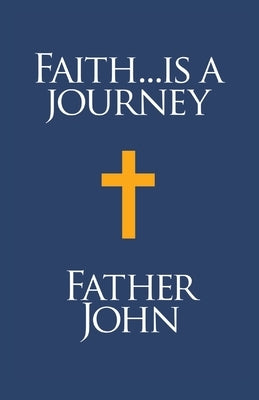 Faith... is a Journey by John, Father