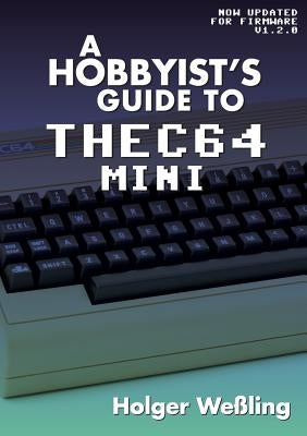 A Hobbyist's Guide to THEC64 Mini by We&#223;ling, Holger