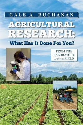 Agricultural Research: What Has It Done For You? by Buchanan, Gale a.