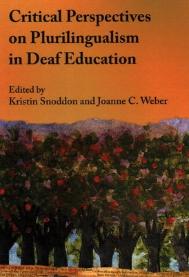 Critical Perspectives on Plurilingualism in Deaf Education by Snoddon, Kristin